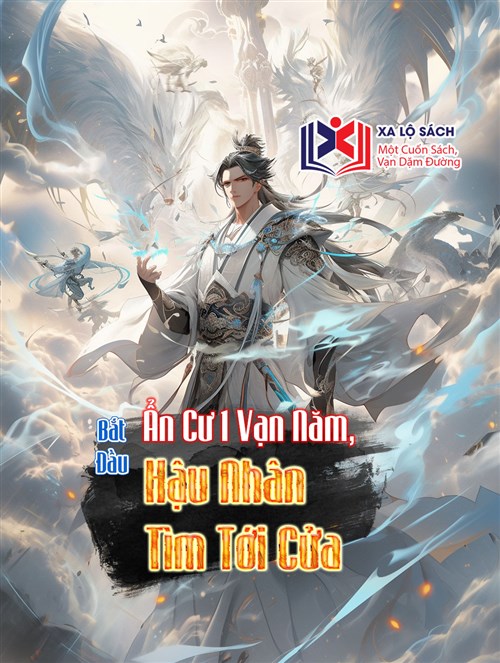 Ẩn Cư 1 Vạn Năm, Bắt Đầu Hậu Nhân Tìm Tới Cửa