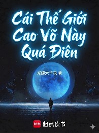 Cái Thế Giới Cao Võ Này Quá Điên
