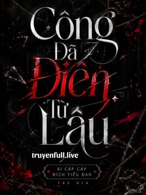 Công Đã Điên Từ Lâu - Ái Cáp Cáp Đích Tiểu Đao