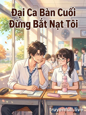 Đại Ca Bàn Cuối Đừng Bắt Nạt Tôi