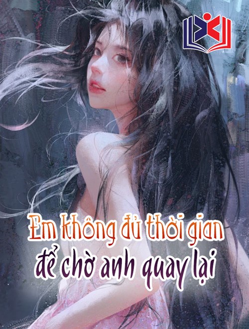Em Không Đủ Thời Gian Để Chờ Anh Quay Lại
