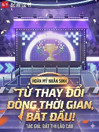 Hoàn Mỹ Nhân Sinh, Từ Thay Đổi Dòng Thời Gian Bắt Đầu