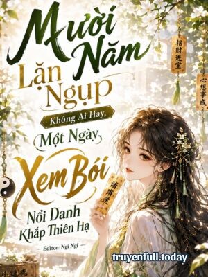 Mười Năm Lặn Ngụp Không Ai Hay, Một Ngày Xem Bói Nổi Danh Khắp Thiên Hạ