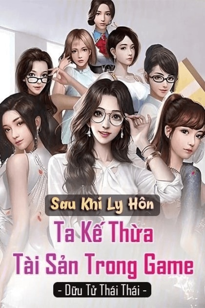 Sau Khi Ly Hôn, Ta Kế Thừa Tài Sản Trong Game (Dịch)