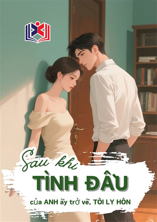 Sau Khi Mối Tình Đầu Của Anh Ấy Trở Về, Tôi Ly hôn