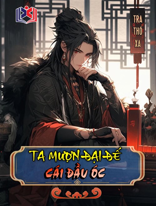 Ta Mượn Đại Đế Cái Đầu Óc