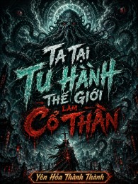 Ta Tại Thế Giới Tu Hành Làm Cổ Thần