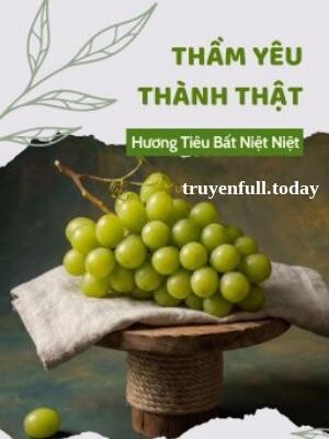 Thầm Yêu Thành Thật - Hương Tiêu Bất Niệt Niệt