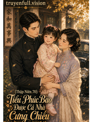 [Thập Niên 70]: Tiểu Phúc Bảo Được Cả Nhà Cưng Chiều