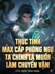 Thức Tỉnh Max Cấp Phòng Ngự Ta Chính Là Muốn Làm Chuyển Vận!