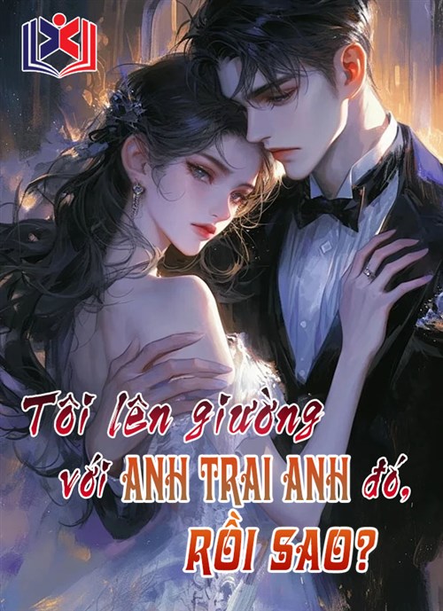 Tôi Lên Giường Với Anh Trai Anh Đấy, Rồi Sao?