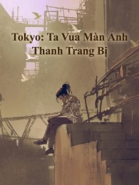 Tokyo: Ta Vua Màn Ảnh Thanh Trang Bị