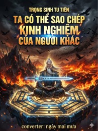 Trọng Sinh Tu Tiên: Ta Có Thể Sao Chép Kinh Nghiệm Của Người Khác