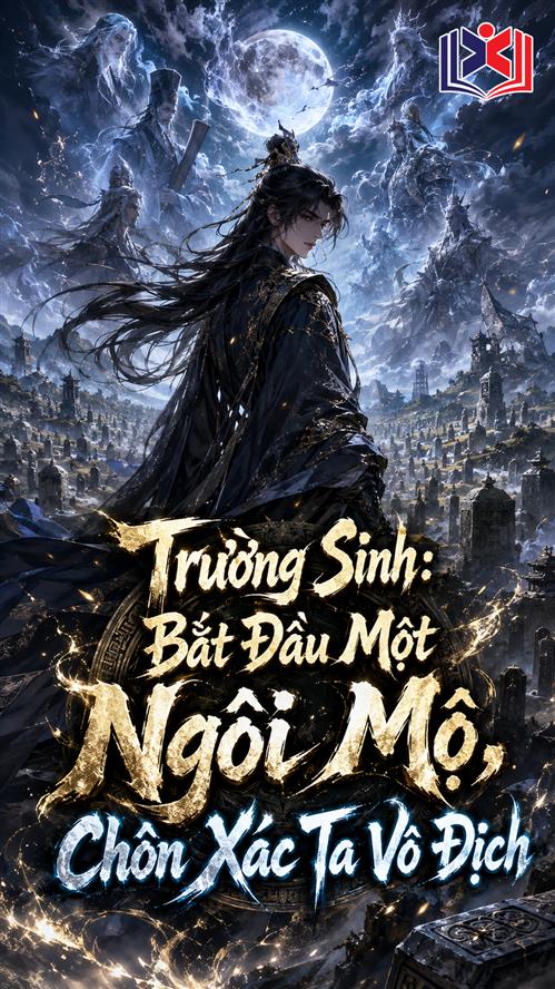 Trường Sinh: Bắt Đầu Một Ngôi Mộ, Chôn Xác Ta Vô Địch