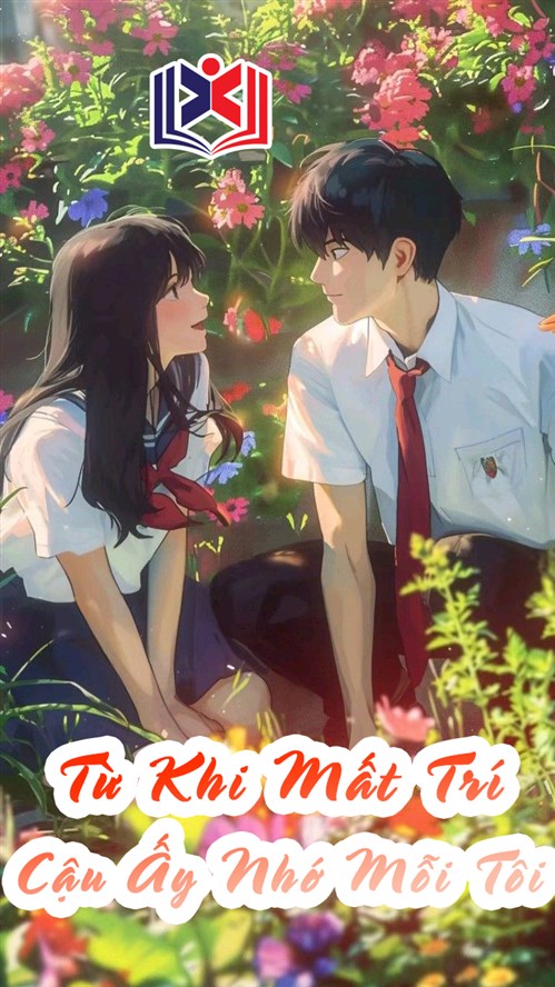 Từ Khi Mất Trí, Cậu Ấy Nhớ Mỗi Tôi