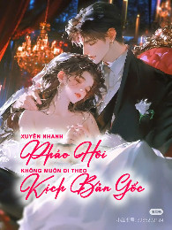 Xuyên Nhanh: Pháo Hôi Nhất Quyết Không Theo Kịch Bản Gốc