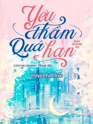 Yêu Thầm Quá Hạn - Bán Giang Hạ